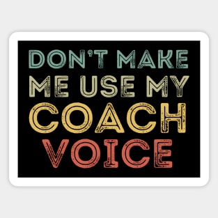 Don't Make Me Use My Coach's Voice Magnet